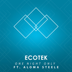 Ecotek - One Night Only ft. Aloma Steele [Exclusive]
