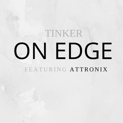 Stream Tinker Featuring Attronix - On Edge by Tinker | Listen online for free on SoundCloud Tinker Featuring Attronix - On Edge