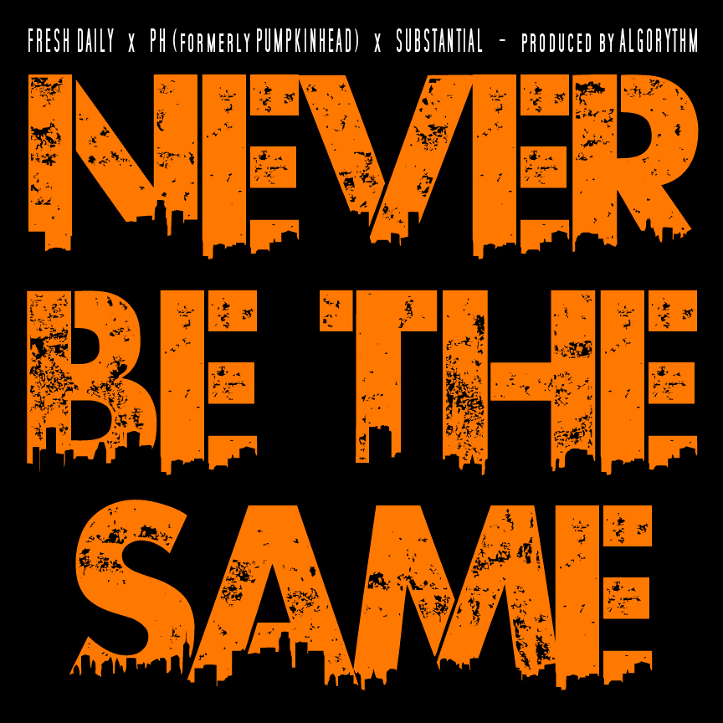 Fresh Daily - Never Be The Same Ft. PH (formerly PumpkinHead) & Substantial