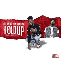 Hold Up (Clean) - Lil Caine The Artist Feat Problem - Produced by Brainz for Volume Mob