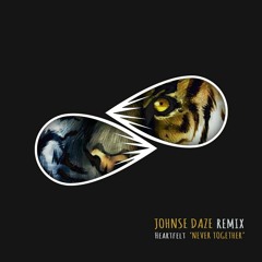 Heartfelt - Never Together (JOHNSE DAZE REMIX)