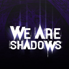 If I Were Brave (We are Shadows)