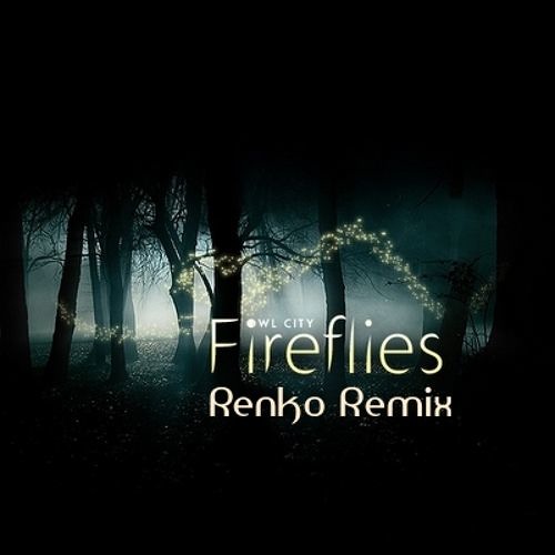 Firefiles (Renko Remix) - Owl City "FREE DOWNLOAD"