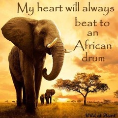 My Heart Will Always Beat To An African Drum