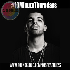 www.MIXCLOUD.COM/DJBREATHLESS --> #10MinuteThursdays - Drake Mix (Week 5) **FREE DOWNLOAD**