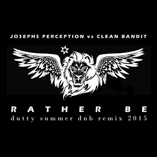 Josephs Perception vs Clean Bandit - Rather Be (Dutty Summer DNB Remix)