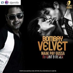 Naak Pe Gussa - Bombay Velvet - DJ AMIT B Remix