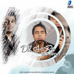 Dil Se Re - (DJ AMIT B Remix)