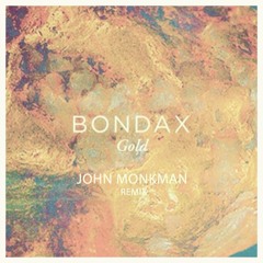 B O N D A X  -  G O L D (John Monkman 2013 remix) FREE DL