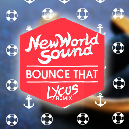 New World Sound & Reece Low - Bounce That (Lycus Remix) FREE DOWNLOAD *Supported by Will Sparks*