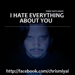 I Hate Everything About You - Chris Miyai