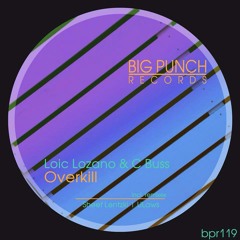 Loic Lozano & C Buss - Overkill (ULaws Remix) - Big Punch !! OUT NOW !!