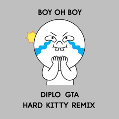 Diplo & GTA - Boy Oh Boy (Hard Kitty Mix)