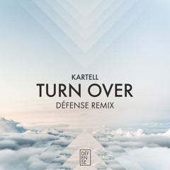 Kartell - Turn Over ( Defense Remix)