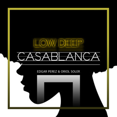 Low Deep - Casa Blanca (Edgar Perez & Oriol Soler Remix)