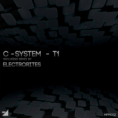 MFM002 - C-System - T1 (including Electrorites Remix) Preview