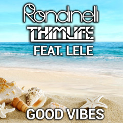 Rondinelli & Thimlife feat. Lele - Good Vibes (FREE DOWNLOAD)