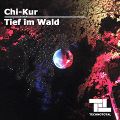 Technototal Podcast 010 - Tief im Wald - mixed by Chi-Kur