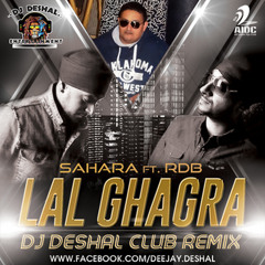 DJ DESHAL - LAL GHAGRA CLUB REMIX | SAHARA FT RDB
