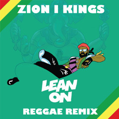 Lean On - Zion I Kings Reggae Remix