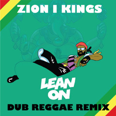 Lean On "Dub" - Zion I Kings Reggae Remix