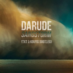 Darude - Sandstorm (TXT & Koudd Remix)Buy = Free Download