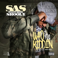 SAS - WHO IS YOU KIDDIN (prod.by King Ceeo)