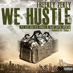 Freekey Zekey Ft. Lil Wayne, Tito Green & Chad B - We Hustle (Dirty) Prod By Trigga T