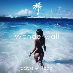 Oasis - Wonderwall (Sava & Razz Remix)