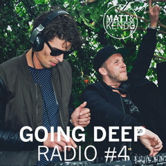 Matt & Kendo - GOING DEEP Radio #4