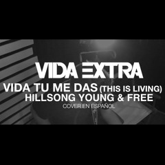 Vida Extra - Vida Tu Me Das (Hillsong Young & Free) Cover en Español Oficial