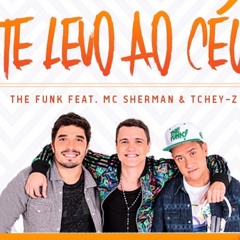 The Funk Feat. Mc Sherman & Tchey-Z - Te Levo Ao Céu