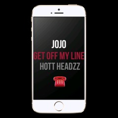 JoJo - Get Off My Line Prod. by JoJo (Hott Headzz)
