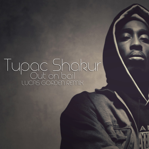 Tupac Shakur - Out on bail (Lucas Gorden Remix)