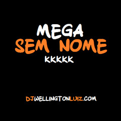 Dj Wellington luiz - Mega Sem Nome kkkk (DjWellingtonLuiz.com)