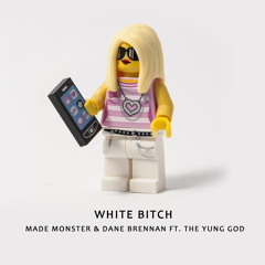 Made Monster X Dane Brennan - White Bitch Ft. The Yung God