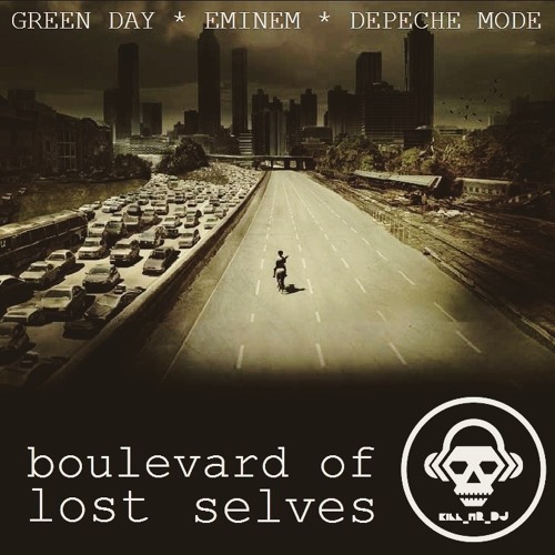 Stream Boulevard of Lost Selves (Green Day / Eminem / Depeche Mode) by  Kill_mR_DJ [2] | Listen online for free on SoundCloud