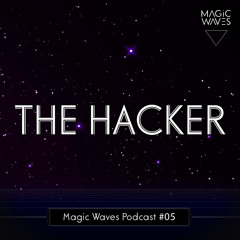 Magic Waves Podcast #05 - The Hacker