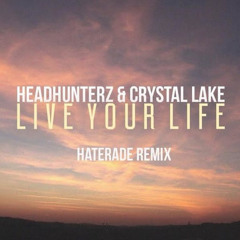 Headhunterz & Crystal Lake - Live Your Life (Haterade Remix) [Free Download]