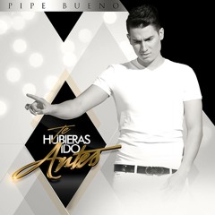Pipe Bueno - Te Hubieras Ido Antes