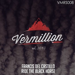 Francis Del Castillo - Ride The Black Horse (Original Mix) OUT NOW on *Vermillion*