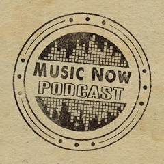 Music Now Podcast Episode #1