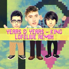 Years & Years - King (Lofelive Remix) Free Download