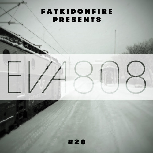 FatKidOnFire Presents #20 - Eva808