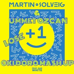 MARTIN SOLVEIG & UMMET OZCAN - LOSE +1 (OKI DORO MASH UP)