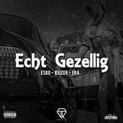Esko - Echt Gezellig ft. Keizer & Era