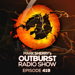 Mark Sherry's Outburst Radioshow - Episode #419