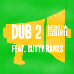 Rebel Sound - 'Dub 2' Feat. Cutty Ranks