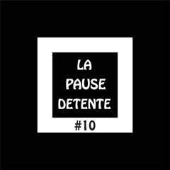 La Pause Détente #10
