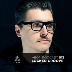 AEON PODCAST 013 - Locked Groove